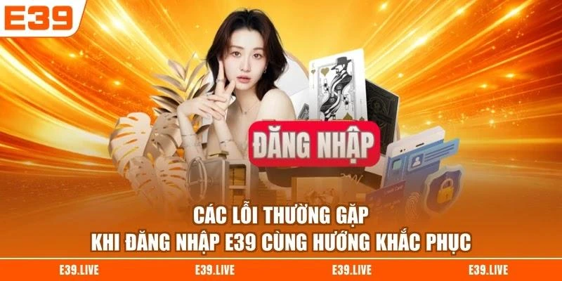 cac-loi-thuong-gap-khi-dang-nhap-e39-cung-huong-khac-phuc Các lỗi thường gặp khi đăng nhập E39 cùng hướng khắc phục