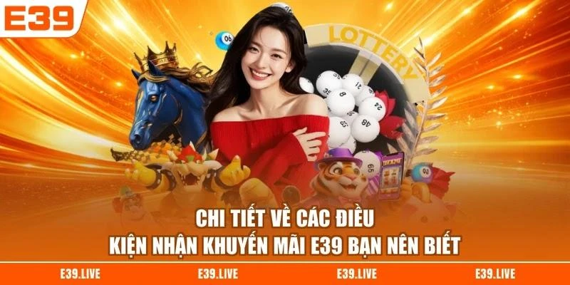 chi-tiet-ve-cac-dieu-kien-nhan-khuyen-mai-e39-ban-nen-biet Chi tiết về các điều kiện nhận khuyến mãi E39 bạn nên biết
