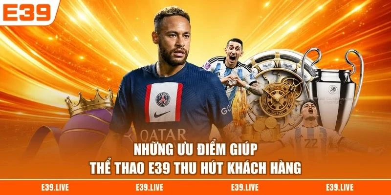 Những ưu điểm giúp thể thao E39 thu hút khách hàng