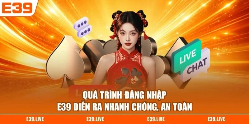 qua-trinh-dang-nhap-e39-dien-ra-nhanh-chong-an-toan Quá trình đăng nhập E39 diễn ra nhanh chóng, an toàn