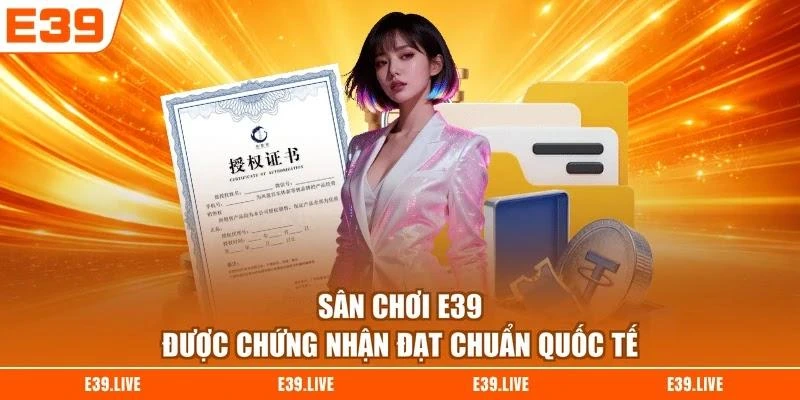 Sân chơi E39 được chứng nhận đạt chuẩn quốc tế